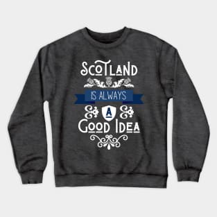 Scotland is Always a Good Idea Crewneck Sweatshirt